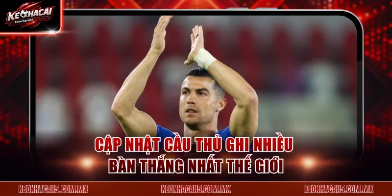 keo-nha-cai-cau-thu-ghi-nhieu-ban-thang-nhat-the-gioi