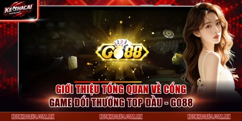 Giới thiệu tổng quan về cổng game đổi thưởng Top đầu - Go88