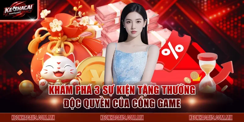 Khám phá 3 sự kiện tặng thưởng độc quyền của cổng game