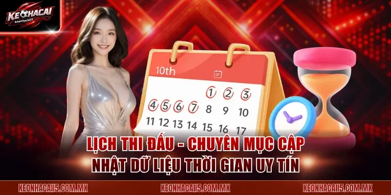 Lịch Thi Đấu - Chuyên mục cập nhật dữ liệu thời gian uy tín