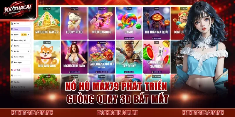 Nổ hũ Max79 phát triển guồng quay 3D bắt mắt