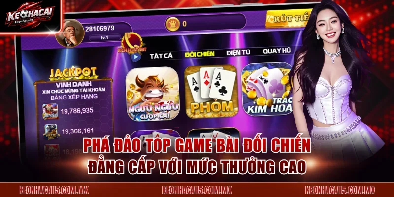 Phá đảo top game bài đối chiến đẳng cấp với mức thưởng cao