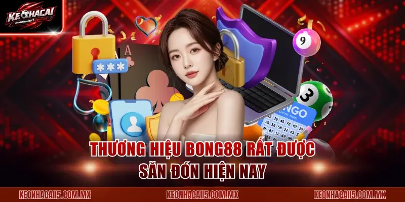 Thương hiệu Bong88 rất được săn đón hiện nay