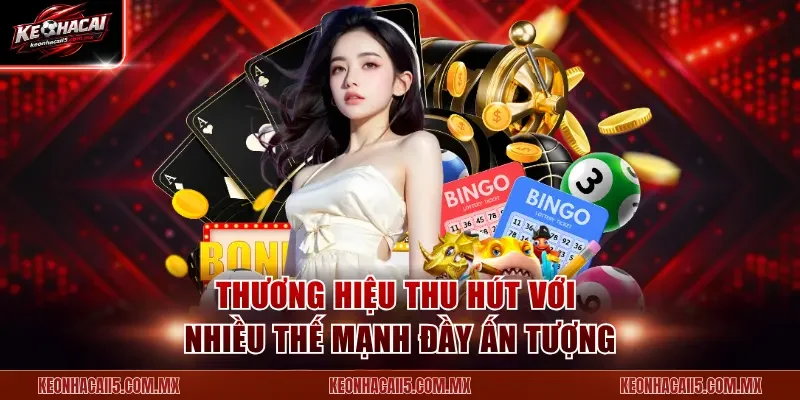Thương hiệu thu hút với nhiều thế mạnh đầy ấn tượng