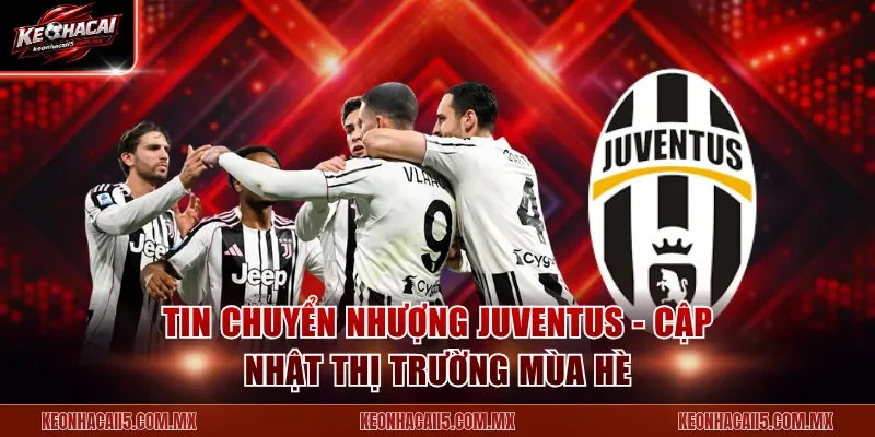keo-nha-cai-tin-chuyen-nhuong-juventus