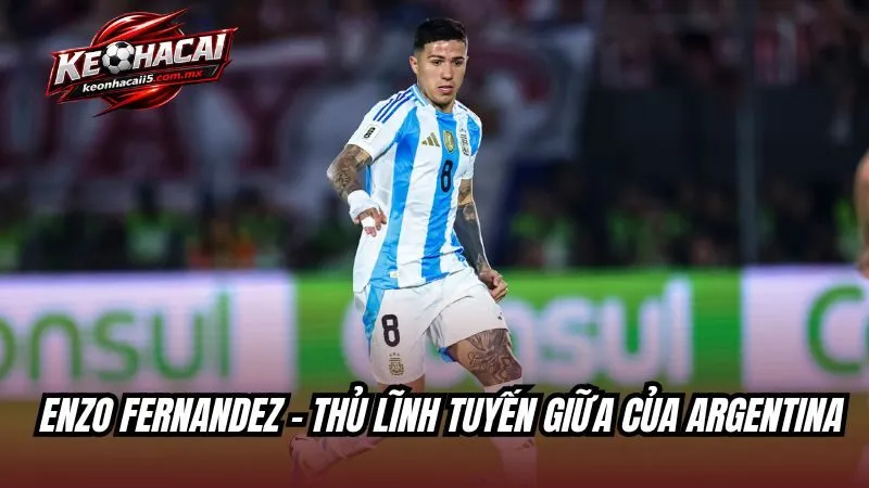 Enzo Fernandez thủ lĩnh tuyến giữa Argentina
