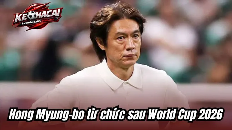Hong Myung-bo từ chức sau World Cup 2026: Dấu kết cho một chương buồn