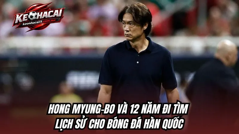 Hong Myung-bo và 12 năm đi tìm lịch sử cho bóng đá Hàn Quốc