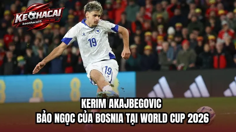 Kerim Alajbegovic: "Bảo Ngọc" Của Bosnia Tại World Cup 2026