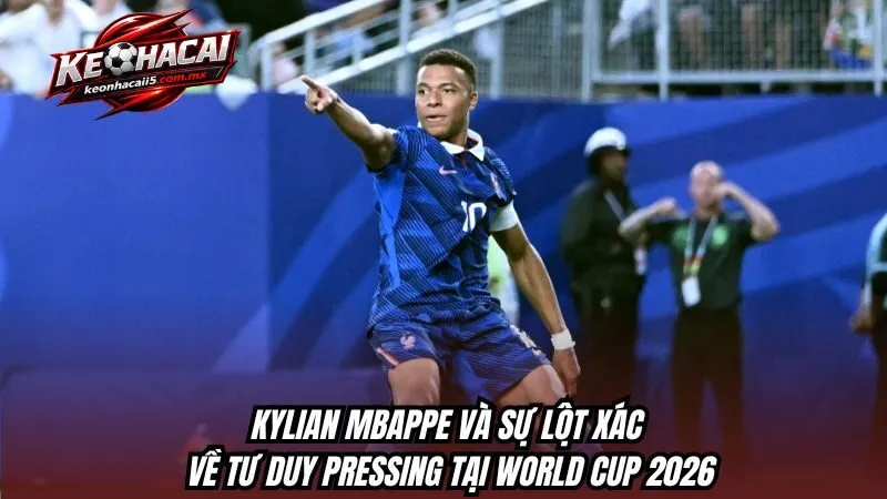 Kylian Mbappe và sự lột xác về tư duy pressing tại World Cup 2026