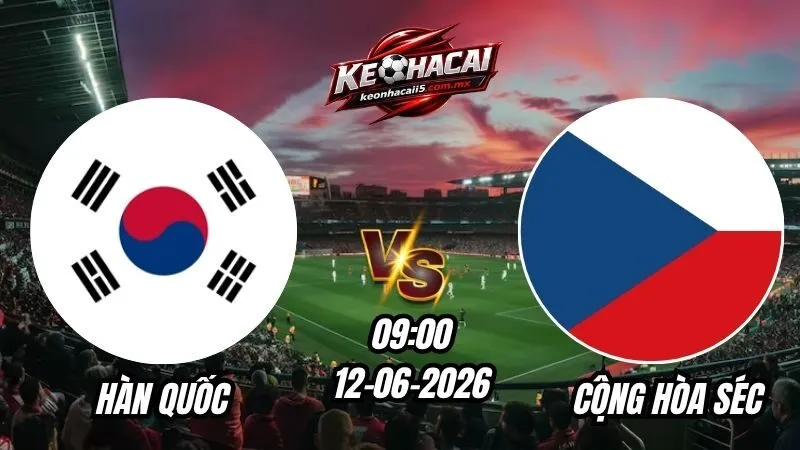 Soi Kèo Hàn Quốc vs Cộng hòa Séc 09h00 - 12/06/2026