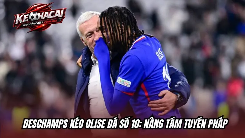 Deschamps kéo Olise vào đá số 10: Nâng tầm tuyển Pháp